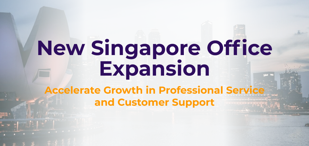 New Singapore Office Expansion, Accelerate Growth in Professional Service and Customer Support