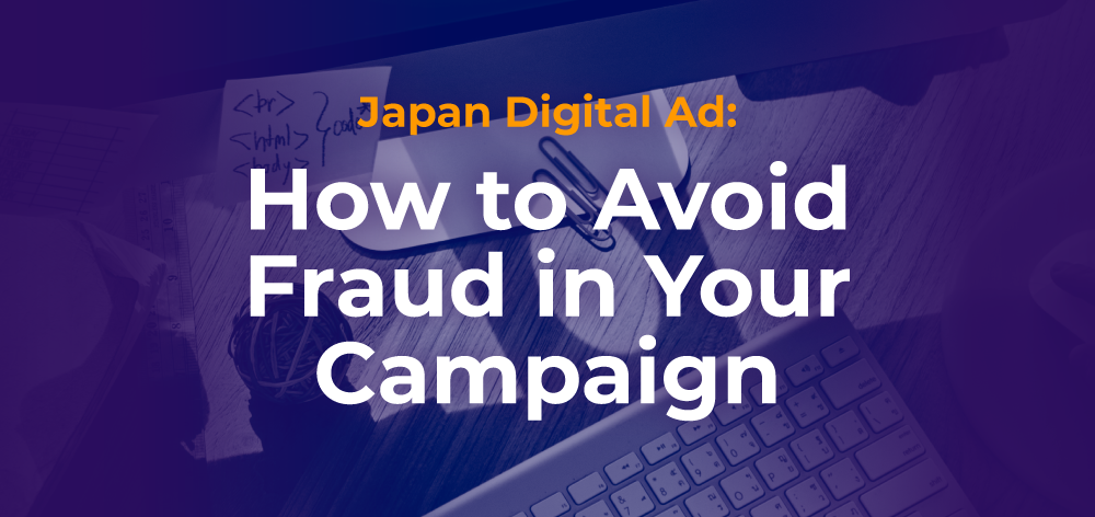 Japan Digital Ad: How to Avoid Fraud on Your Campaign