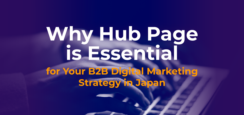 Why Hub Page is Essential for Your B2B Digital Marketing Strategy in Japan